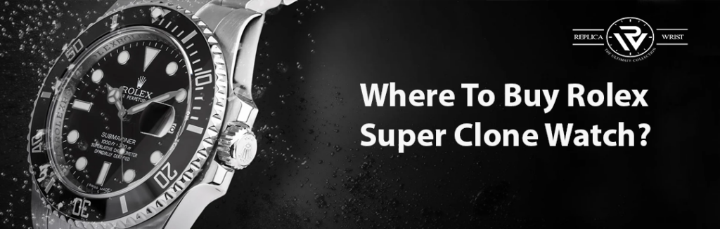 Where To Buy Rolex Super Clone Watch?